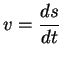 $\displaystyle v=\frac{ds}{dt}$