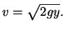$\displaystyle v=\sqrt{2gy}.$