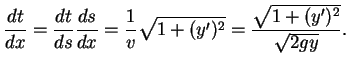 $\displaystyle \frac{dt}{dx}=\frac{dt}{ds}\frac{ds}{dx}=\frac{1}{v}\sqrt{1+(y')^2}=\frac{\sqrt{1+(y')^2}}{\sqrt{2gy}}.$