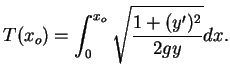$\displaystyle T(x_o)=\int_0^{x_o}\sqrt\frac{{1+(y')^2}}{{2gy}}dx.$