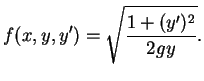 $\displaystyle f(x,y,y')=\sqrt\frac{{1+(y')^2}}{{2gy}}.$