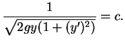 $\displaystyle \frac{1}{\sqrt{2gy(1+(y')^2)}}=c.$