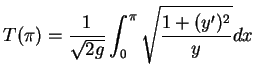 $\displaystyle T(\pi)=\frac{1}{\sqrt{2g}}\int_0^{\pi}\sqrt\frac{{1+(y')^2}}{{y}}dx$